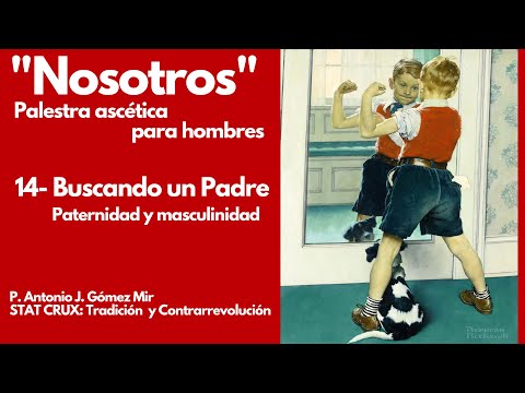 14- BUSCANDO UN PADRE. PATERNIDAD Y MASCULINIDAD. «NOSOTROS» PALESTRA ASCETICA PARA HOMBRES.