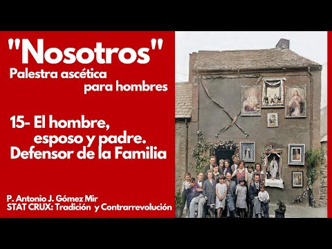 15- EL HOMBRE, ESPOSO Y PADRE. DEFENSOR DE LA FAMILIA «NOSOTROS» PALESTRA ASCETICA PARA HOMBRES.