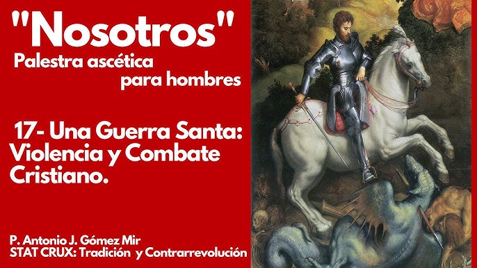 17- UNA GUERRA SANTA: VIOLENCIA Y COMBATE CRISTIANO. PALESTRA ASCETICA PARA HOMBRES. P Antonio Gómez Mir