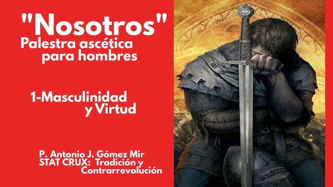 1- MASCULINIDAD Y VIRTUD. » NOSOTROS» Palestra ascética para hombres