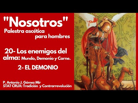 20- LOS ENEMIGOS DEL ALMA: MUNDO, DEMONIO Y CARNE 2 El Demonio. PALESTRA ASCETiCA para hombres. NOSOTROS