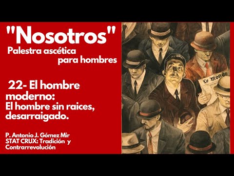 22- EL HOMBRE SIN RAICES, DESARRAIGADO (El hombre Moderno) PALESTRA ASCETiCA para hombres