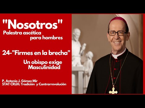 24- FIRMES EN LA BRECHA. Un Obispo exige Masculinidad. PALESTRA ASCETiCA para hombres