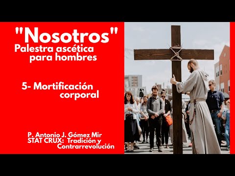 5- MORTIFICACION CORPORAL. «NOSOTROS» Palestra ascética para hombres