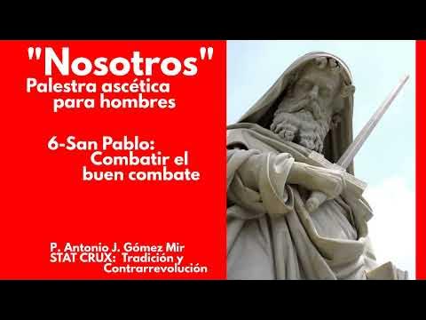 6- SAN PABLO: COMBATIR EL BUEN COMBATE. «NOSOTROS» Palestra ascética para hombres. Antonio Gómez Mir