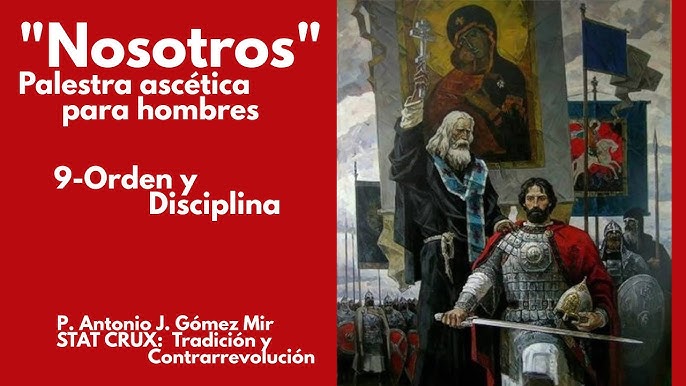 9- ORDEN Y DISCIPLINA. «NOSOTROS» Palestra ascética para hombres. Padre Antonio Gómez Mir
