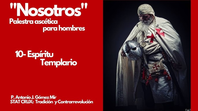 10- ESPIRTU TEMPLARIO. «NOSOTROS» Palestra ascética para hombres. Padre Antonio Gómez Mir