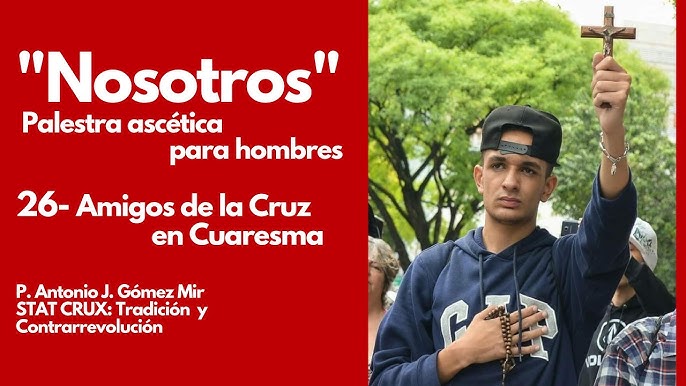 26- Amigos de la cruz en cuaresma. «Nosotros». Palestra ascética para hombres.