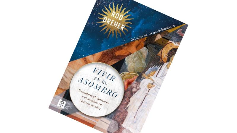 Vivir en el asombro, el nuevo libro de Rod Dreher