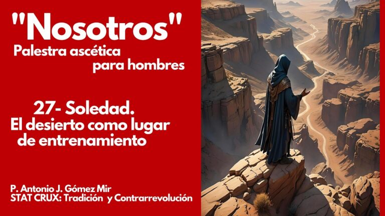 27-  SOLEDAD: EL DESIERTO como lugar de ENTRENAMIENTO. . «Nosotros». Palestra ascética para hombres.